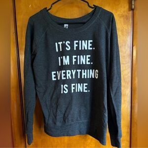 It's Fine, I'm Fine, Everything is Fine Sweatshirt, Large